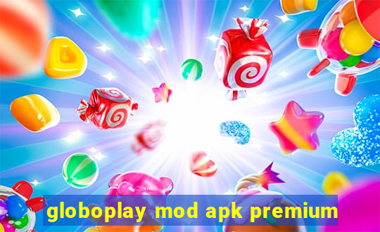 globoplay mod apk premium